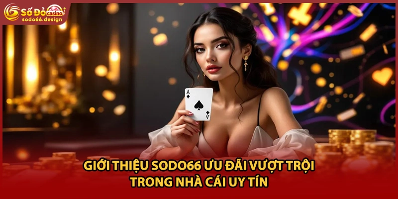Giới thiệu sodo66 ưu đãi vượt trội trong nhà cái uy tín