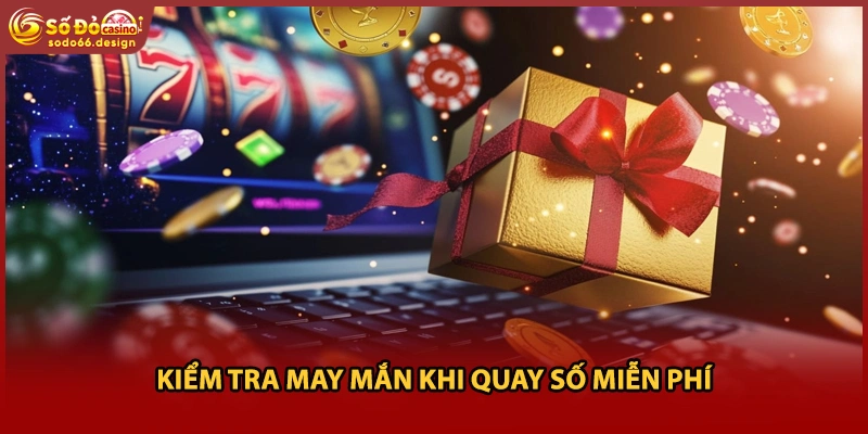 Kiểm tra may mắn khi quay số miễn phí
